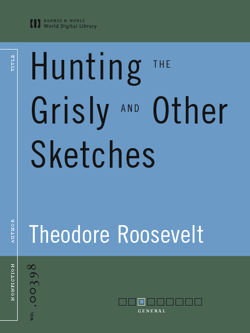 Title details for Hunting the Grisly and Other Sketches (World Digital Library Edition) by Theodore Roosevelt - Available